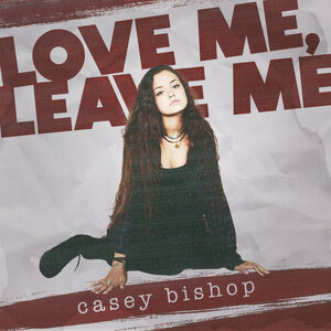 Love Me Leave Me By Casey Bishop On Mp3 Wav Flac Aiff Alac At Juno Download