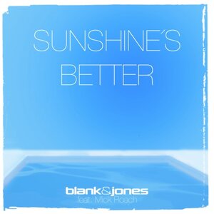 BLANK & JONES feat MICK ROACH - Sunshine's Better