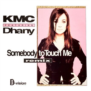 KMC FEAT DHANY - Somebody To Touch Me (Remix)