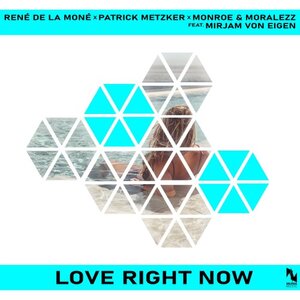 RENE DE LA MONE/PATRICK METZKER/MONROE/MORALEZZ FEAT MIRJAM VON EIGEN - Love Right Now