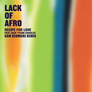 LACK OF AFRO FEAT JACK TYSON-CHARLES - Recipe For Love (Sam Redmore Remix)