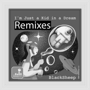 BlackSheep - I'm Just A Kid In A Dream (The Remixes)