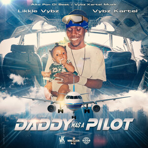 Likkle Vybz/Vybz Kartel - Daddy Was A Pilot (Explicit)