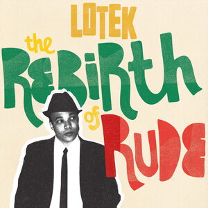 Lotek - The Rebirth Of Rude