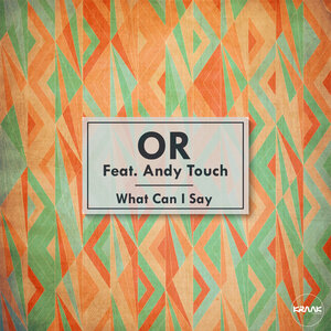 OR feat Andy Touch - What Can I Say