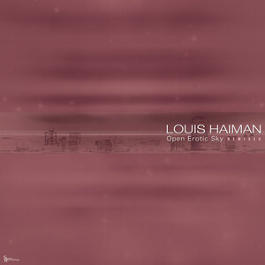 Louis Haiman - Open Erotic Sky (Remixes)