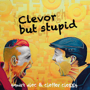 Smart Alec/Cleffor Cloggs - Clevor But Stupid (Explicit)