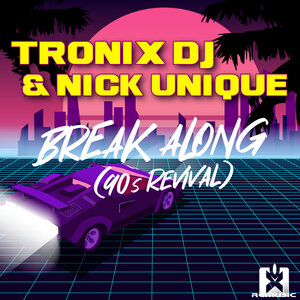 Tronix DJ/Nick Unique - Break Along (90s Revival)