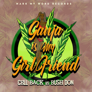 Cell Blak/Bush Don - Ganja Is My Girl Friend