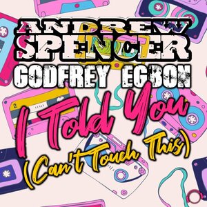 Andrew Spencer/Godfrey Egbon - I Told You (Can't Touch This) (Remixes)