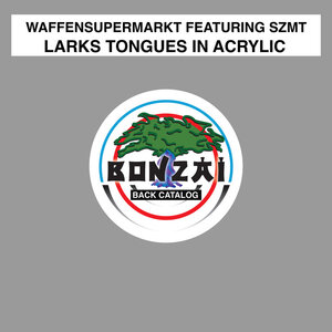Waffensupermarkt feat SZMT - Larks Tongues In Acrylic