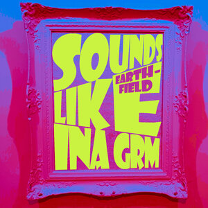 Earth-Field - Sounds Like INA GRM