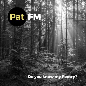 Pat FM - Do You Know My Poetry?