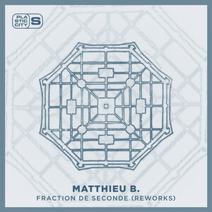 Matthieu B. - Fraction De Seconde (Reworks)