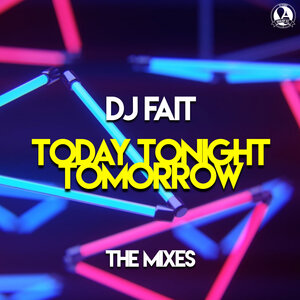 DJ Fait - Today Tonight Tomorrow (The Mixes)