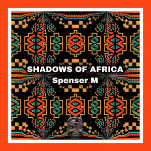 Spenser M - Shadows Of Africa