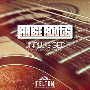 Arise Roots - Arise Roots (Unplugged: Live At Felton Music Hall)