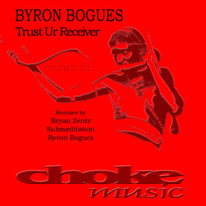 Byron Bogues - Trust Ur Receiver (CHOKE 021)