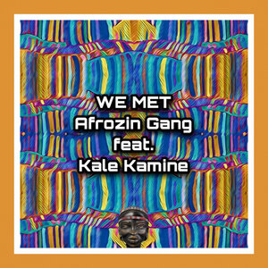 AFROZIN GANG FEAT KALE KAMINE - We Met
