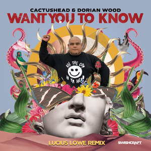 Cactushead/Dorian Wood - Want You To Know (Lucius Lowe Remix)