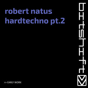 Robert Natus - Hardtechno, Pt. 2 (Early Worx)