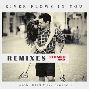 Jason D3an/Ian Georgous - River Flows In You (Extended Remixes)