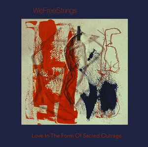 WeFreeStrings feat Melanie Dyer - Love In The Form Of Sacred Outrage