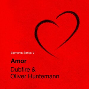 DUBFIRE/OLIVER HUNTEMANN - Elements Series V: Amor