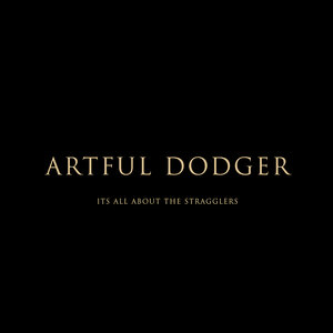 Artful Dodger - It's All About The Stragglers