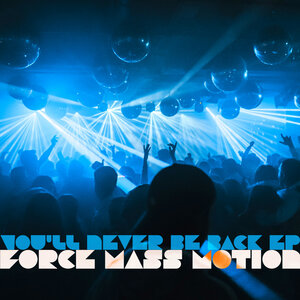 Force Mass Motion - You'll Never Be Back EP