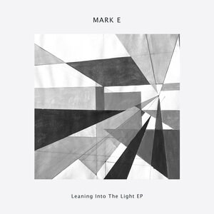 Mark E - Leaning Into The Light EP