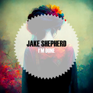 Jake Shepherd - I'm Done