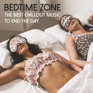 Various - Bedtime Zone: The Best Chillout Music To End The Day