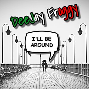 DeeJay Froggy - I'll Be Around