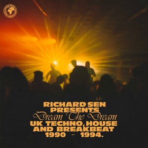 Richard Sen - Richard Sen Presents Dream The Dream (UK Techno, Breakbeat And House 1990-1994)