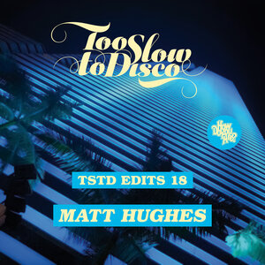 Matt Hughes - Too Slow To Disco Edits 18: Matt Hughes
