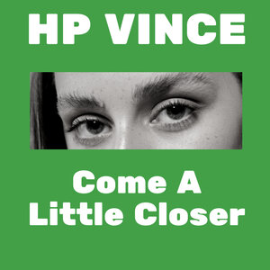 HP Vince - Come A Little Closer
