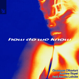 Giuseppe Ottaviani / Andrew Rayel / Alessia Labate - How Do We Know