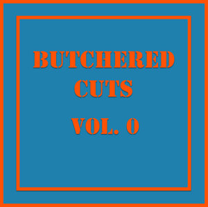 Butch le Butch - Butchered Cuts Vol 0