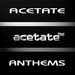 Acetate Anthems