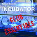 Incubator Club Essentials