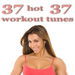 37 Hot Workout Tunes