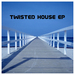 Twisted House EP