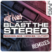 Blast The Stereo (remixes)
