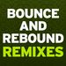 Bounce & Rebound Remixes