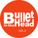 Bullet In The Head Vol 2