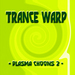 Trance Warp: Plasma Choons 2