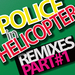 Police In Helicopter (2010 remixes: Part 1)