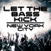 Let The Bass Kick In New York