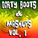 Dirty Boots & Mashups Vol 1